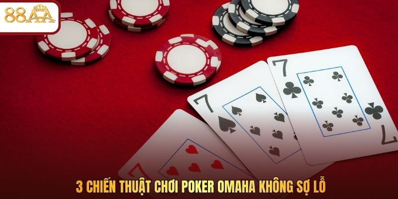 3 chiến thuật chơi Poker Omaha không sợ lỗ