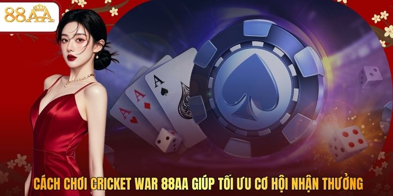 Cách Chơi Cricket War 88AA Giúp Tối Ưu Cơ Hội Nhận Thưởng
