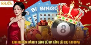 Kinh Nghiệm Đánh 3 Càng Để Gia Tăng Lãi X10 Tại 88AA