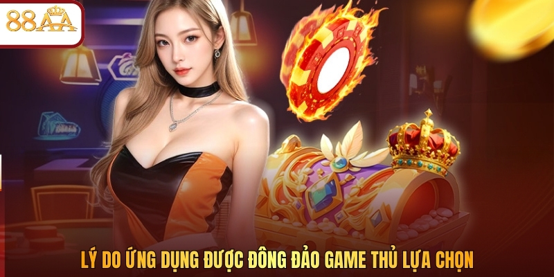 Lý do ứng dụng được đông đảo game thủ lựa chọn 