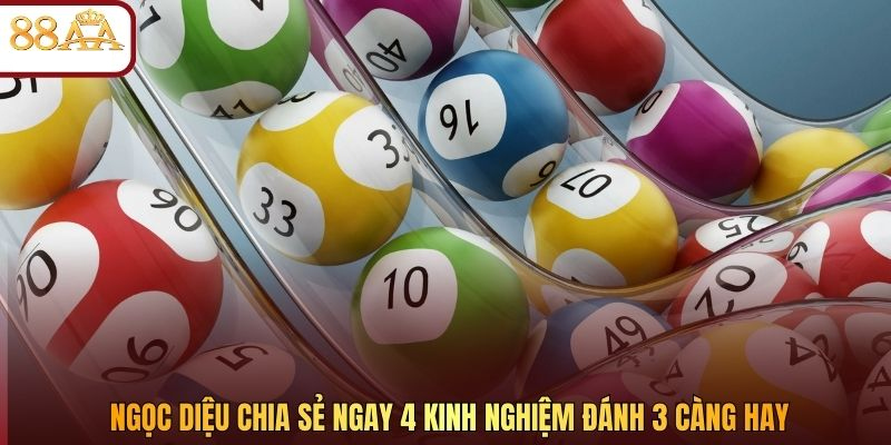 Ngọc Diệu chia sẻ ngay 4 kinh nghiệm đánh 3 càng hay