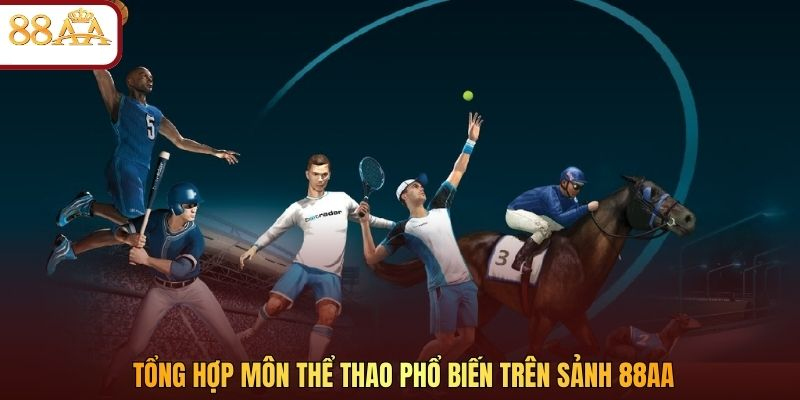 Tổng hợp môn thể thao phổ biến trên sảnh 88AA