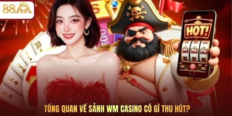 Tổng quan về sảnh WM Casino có gì thu hút?